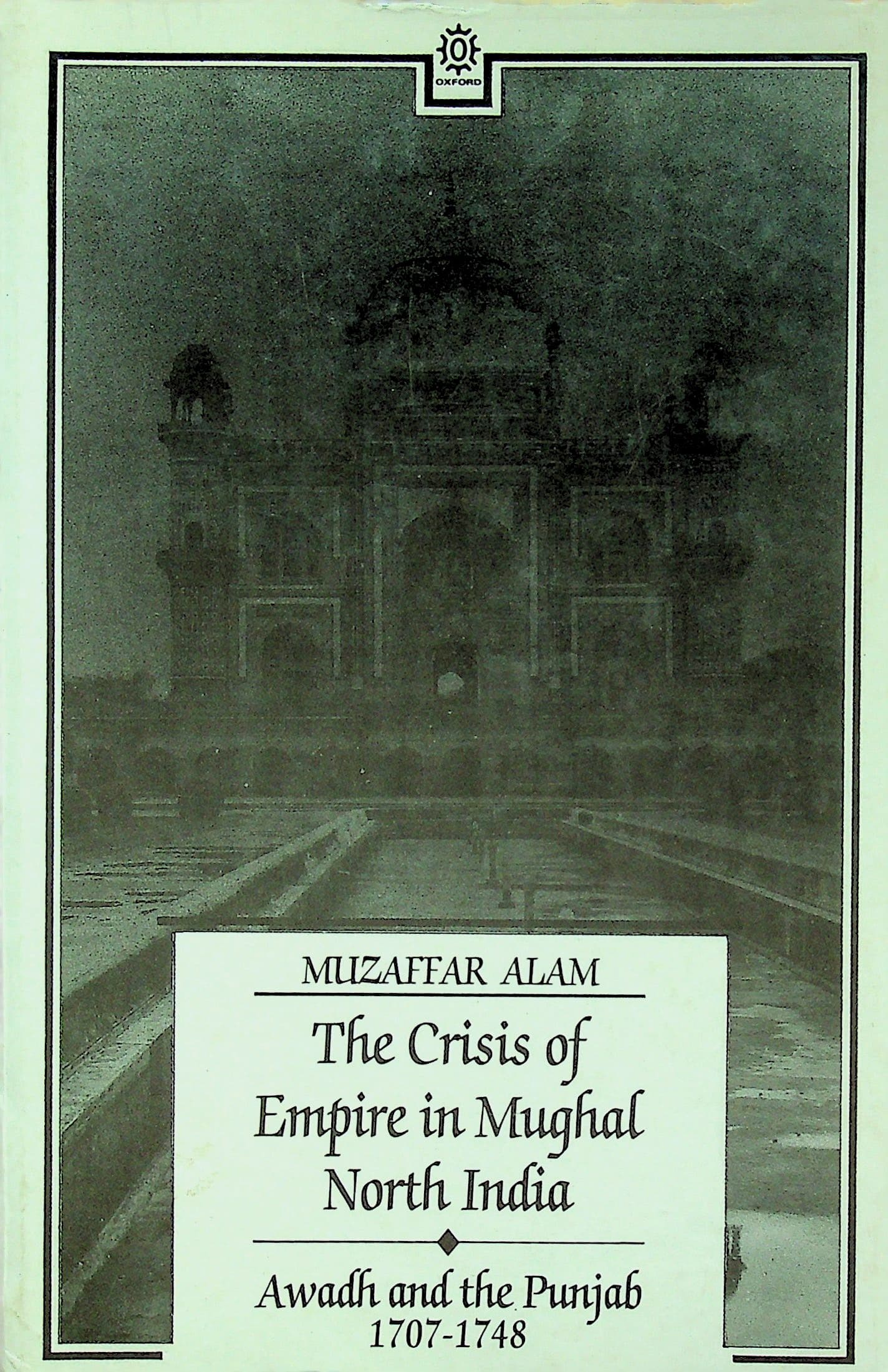 The Crisis of Empire in Mughal North India: Awadh and the Punjab, 1707-48, photograph 1 of 6