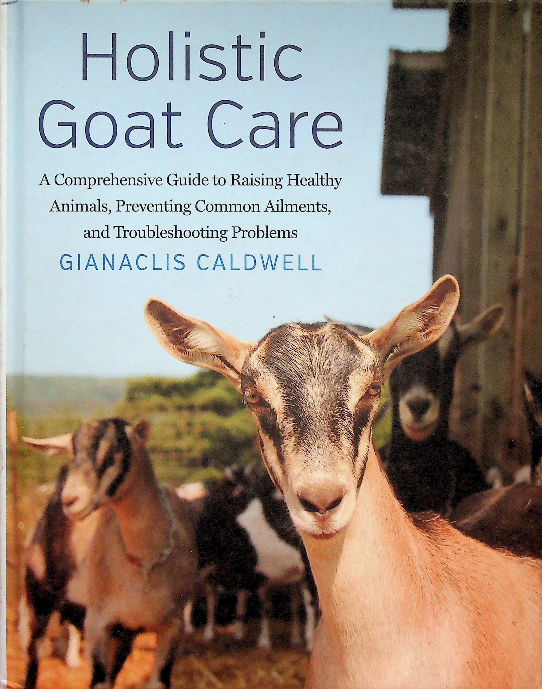 Holistic Goat Care: A Comprehensive Guide to Raising Healthy Animals, Preventing Common Ailments, and Troubleshooting Problems, photograph 1 of 12