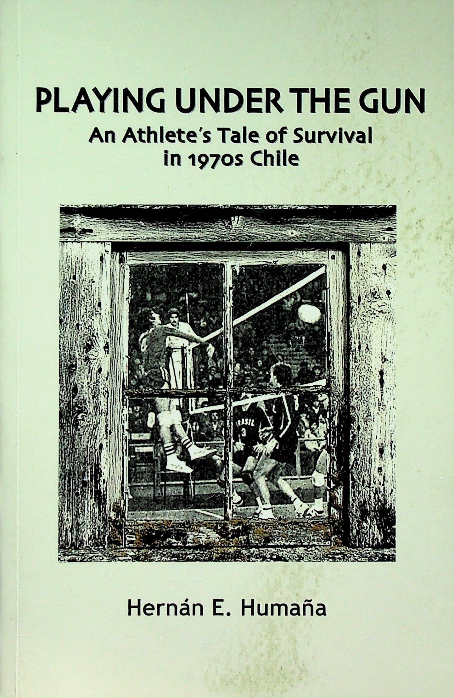 Playing Under the Gun: An Athlete's Tale of Survival in 1970s Chile, photograph 1 of 12