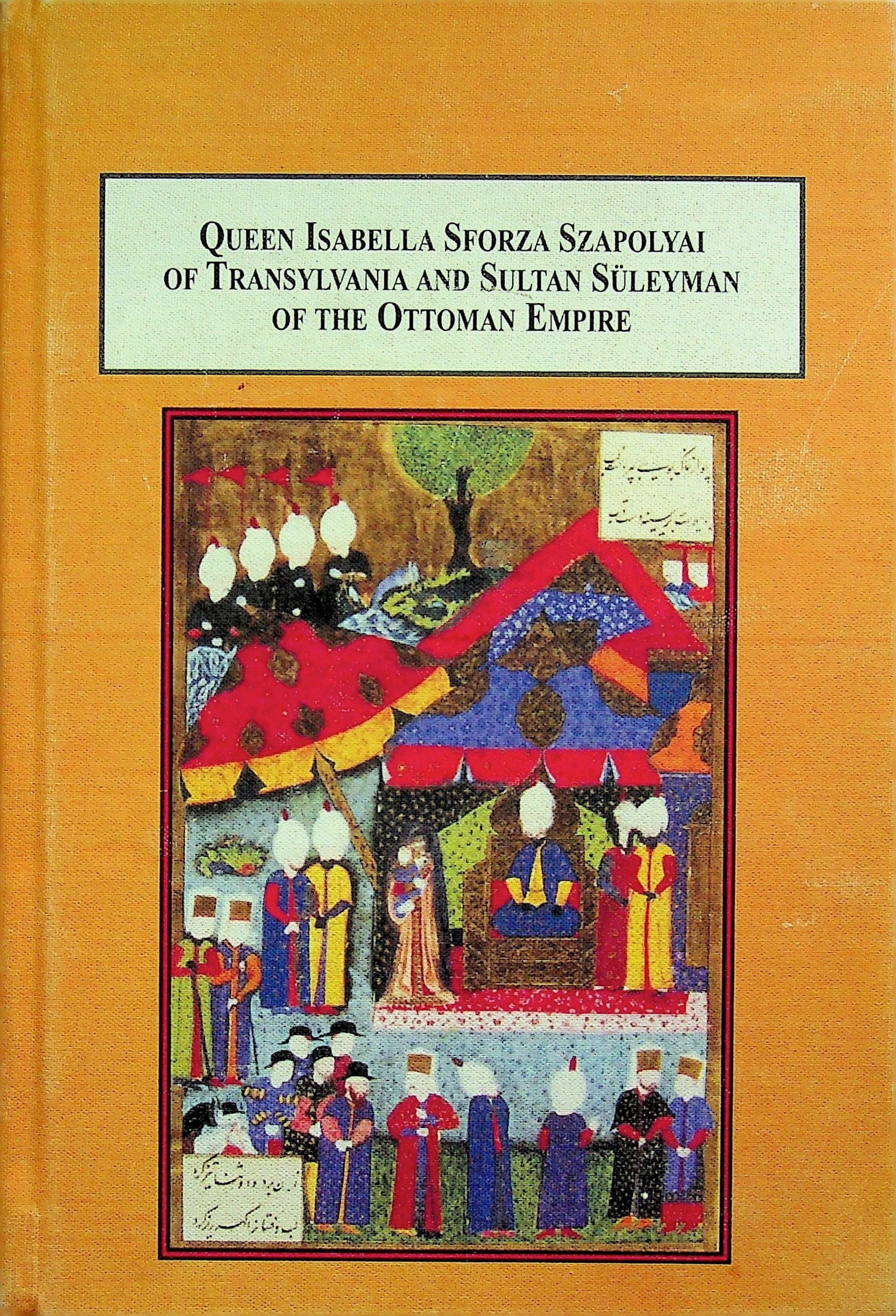 Queen Isabella Sforza Szapolyai of Transylvania and Sultan Suleyman of the Ottoman Empire: A Case of Sixteenth-Century Muslim-Christian Collaboration, photograph 1 of 14