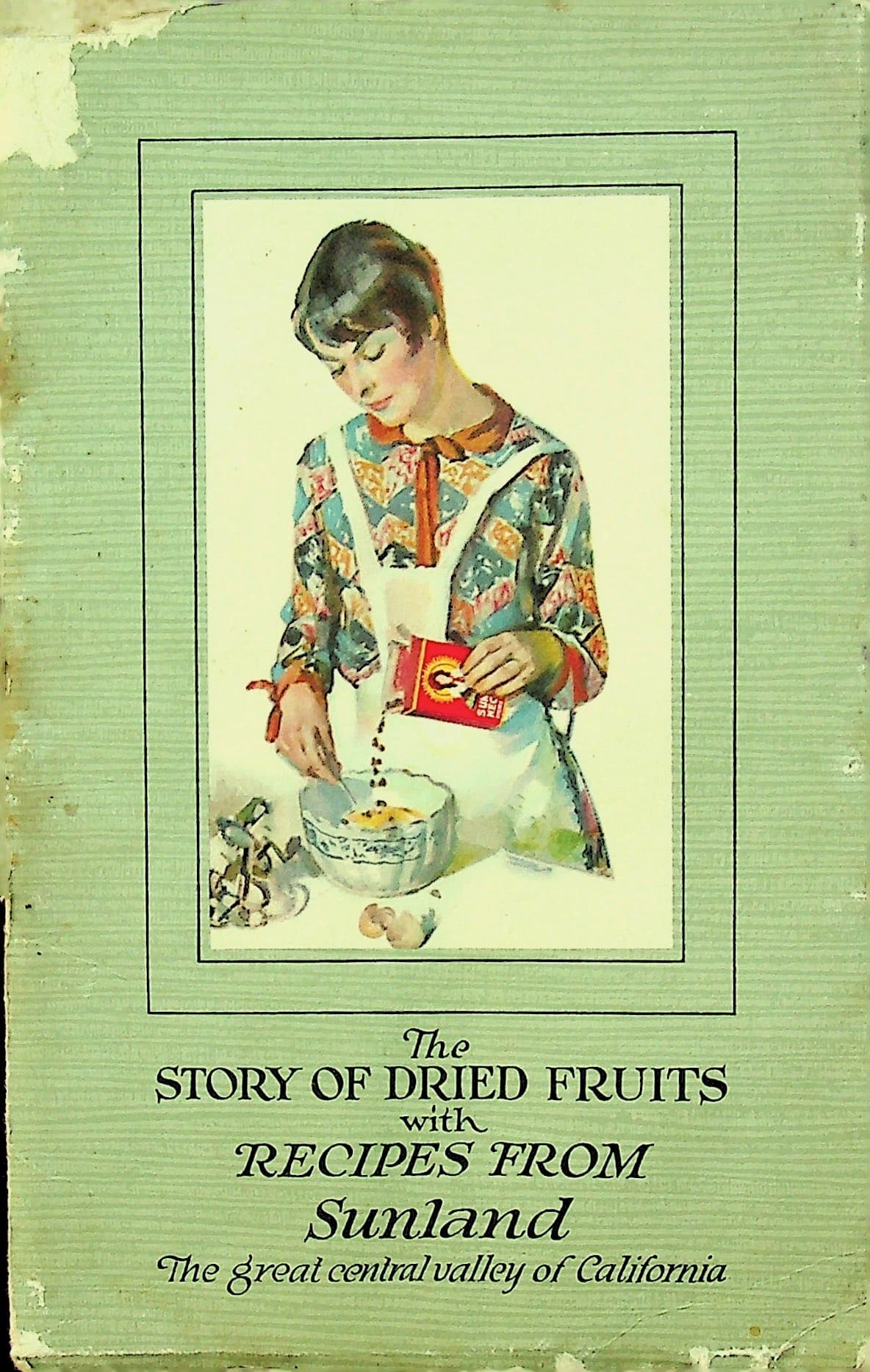 The Story of Dried Fruits with Recipes from Sunland, the Great Central Valley of California, photograph 1 of 14