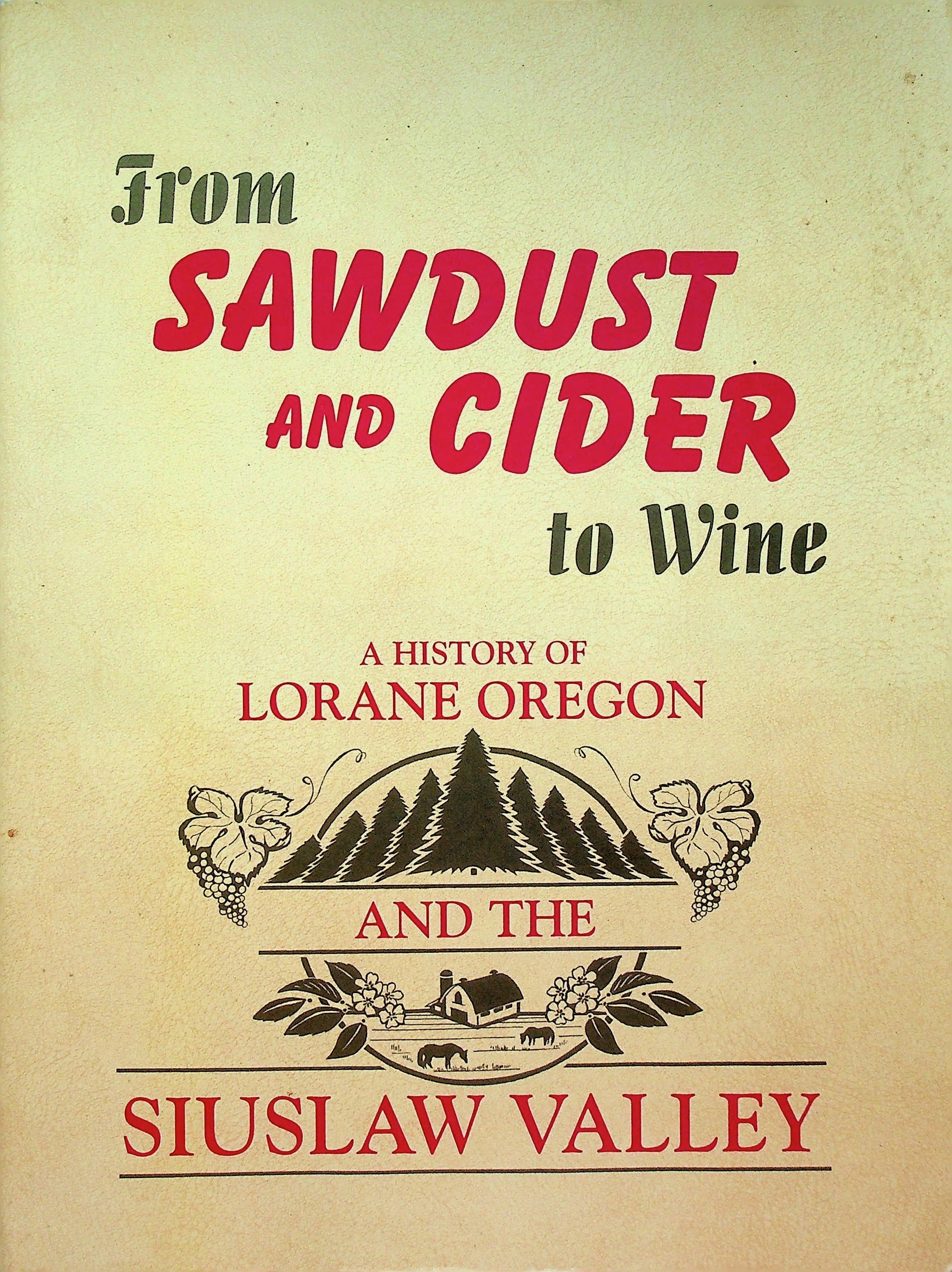 From Sawdust and Cider to Wine; A History of Lorane Oregon and the Siuslaw Valley, photograph 1 of 14