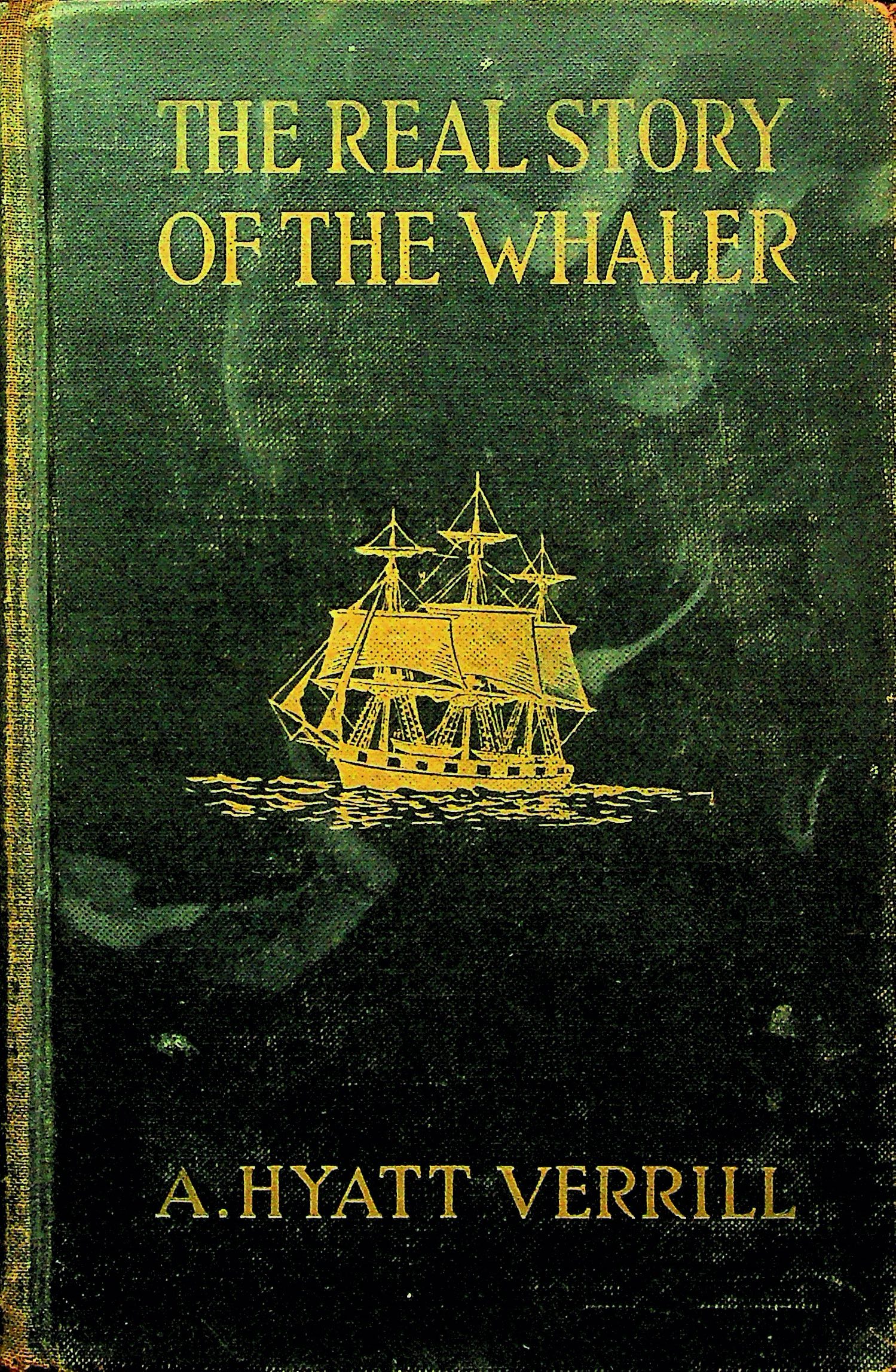 Image for The real story of the whaler;: Whaling, past and present,